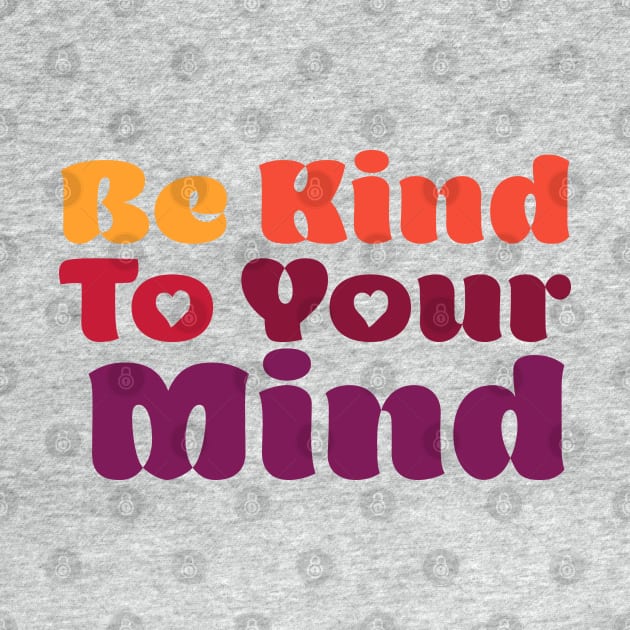 Be Kind To Your Mind by centeringmychi